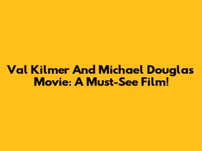 Val Kilmer And Michael Douglas Movie: A Must-See Film!