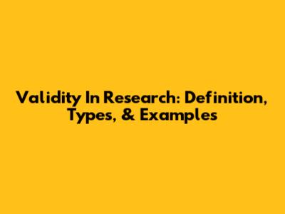 Validity In Research: Definition, Types, & Examples