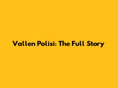 Vallen Polisi: The Full Story