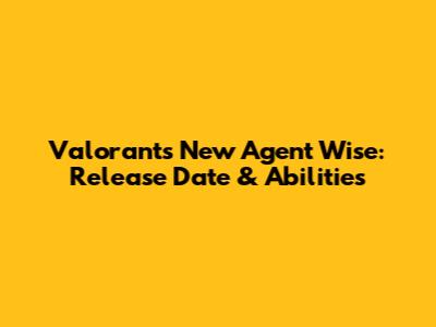 Valorant's New Agent Wise: Release Date & Abilities