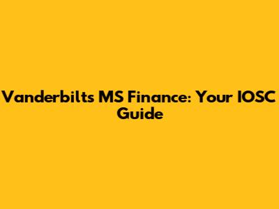 Vanderbilt's MS Finance: Your IOSC Guide