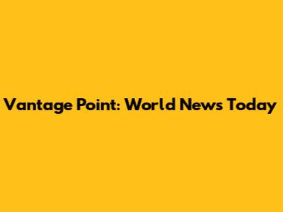 Vantage Point: World News Today