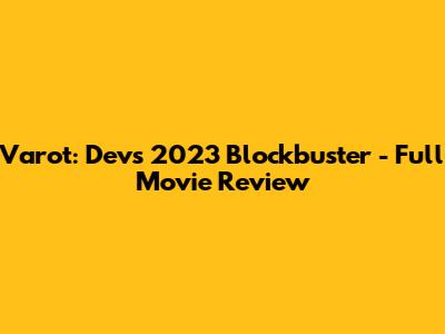 Varot: Dev's 2023 Blockbuster - Full Movie Review
