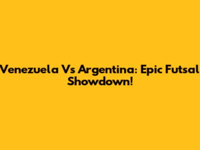 Venezuela Vs Argentina: Epic Futsal Showdown!