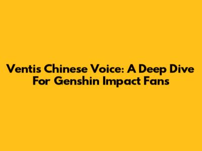 Venti's Chinese Voice: A Deep Dive For Genshin Impact Fans