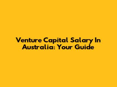 Venture Capital Salary In Australia: Your Guide