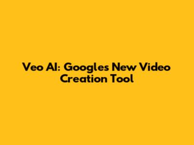 Veo AI: Google's New Video Creation Tool