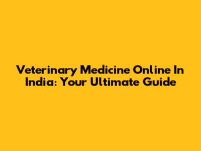Veterinary Medicine Online In India: Your Ultimate Guide