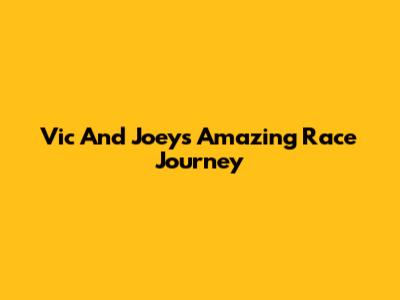 Vic And Joey's Amazing Race Journey