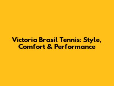 Victoria Brasil Tennis: Style, Comfort & Performance