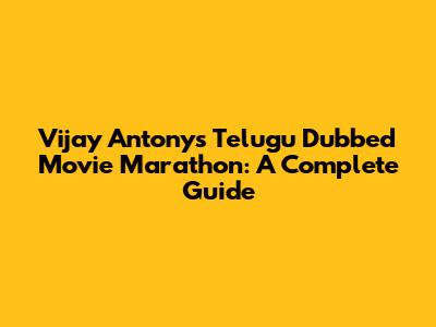 Vijay Antony's Telugu Dubbed Movie Marathon: A Complete Guide