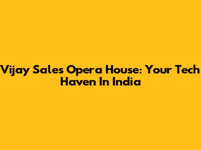 Vijay Sales Opera House: Your Tech Haven In India