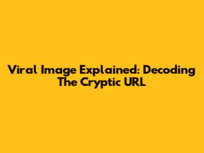 Viral Image Explained: Decoding The Cryptic URL