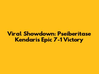 Viral Showdown: Pseiberitase Kendari's Epic 7-1 Victory