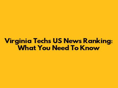 Virginia Tech's US News Ranking: What You Need To Know