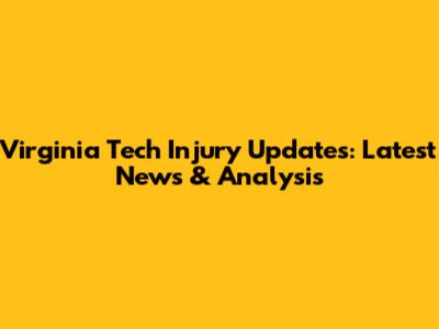 Virginia Tech Injury Updates: Latest News & Analysis