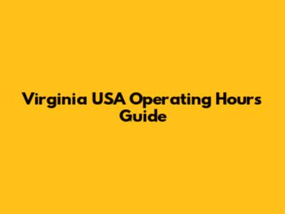 Virginia USA Operating Hours Guide
