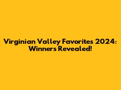 Virginian Valley Favorites 2024: Winners Revealed!
