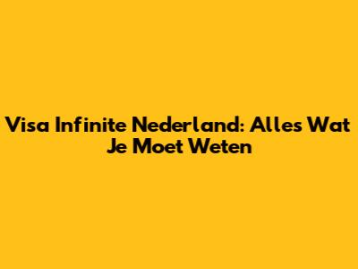 Visa Infinite Nederland: Alles Wat Je Moet Weten