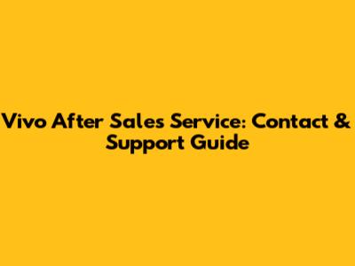 Vivo After Sales Service: Contact & Support Guide