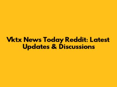 Vktx News Today Reddit: Latest Updates & Discussions