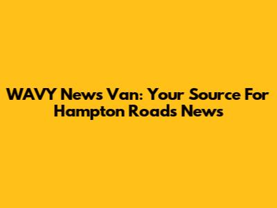 WAVY News Van: Your Source For Hampton Roads News