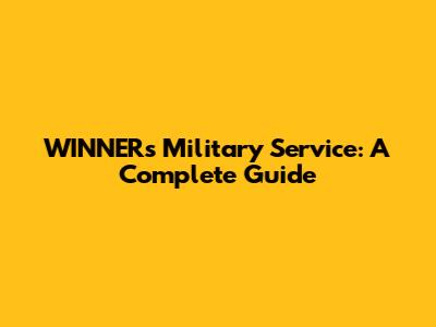 WINNER's Military Service: A Complete Guide