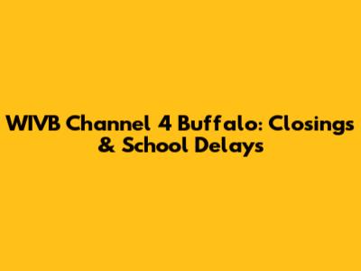 WIVB Channel 4 Buffalo: Closings & School Delays