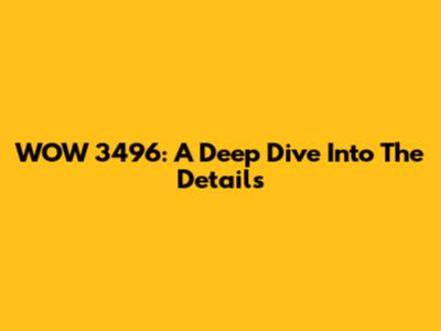 WOW 3496: A Deep Dive Into The Details