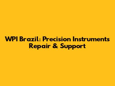 WPI Brazil: Precision Instruments Repair & Support