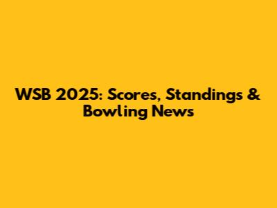 WSB 2025: Scores, Standings & Bowling News