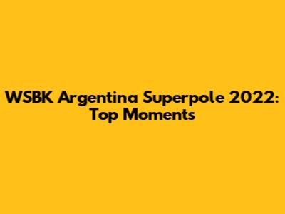 WSBK Argentina Superpole 2022: Top Moments