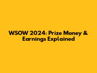 WSOW 2024: Prize Money & Earnings Explained