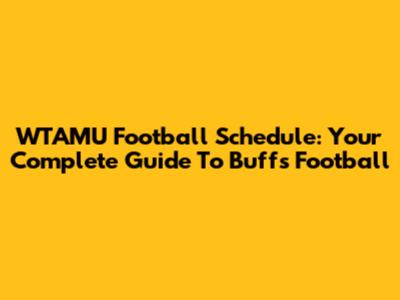 WTAMU Football Schedule: Your Complete Guide To Buffs Football