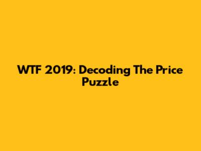 WTF 2019: Decoding The Price Puzzle