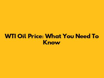 WTI Oil Price: What You Need To Know