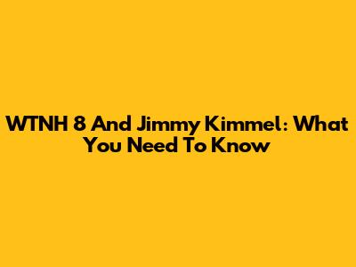 WTNH 8 And Jimmy Kimmel: What You Need To Know