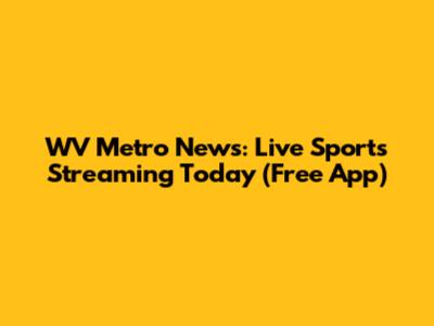 WV Metro News: Live Sports Streaming Today (Free App)