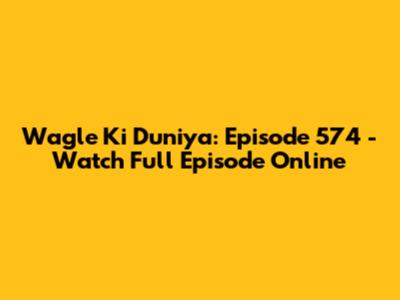 Wagle Ki Duniya: Episode 574 - Watch Full Episode Online