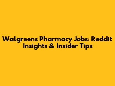 Walgreens Pharmacy Jobs: Reddit Insights & Insider Tips