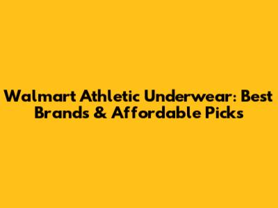 Walmart Athletic Underwear: Best Brands & Affordable Picks