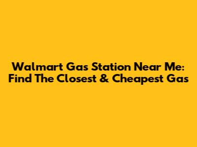 Walmart Gas Station Near Me: Find The Closest & Cheapest Gas