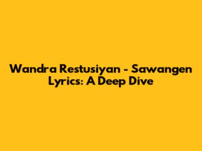 Wandra Restusiyan - Sawangen Lyrics: A Deep Dive