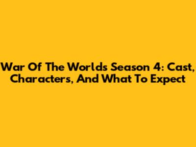 War Of The Worlds Season 4: Cast, Characters, And What To Expect