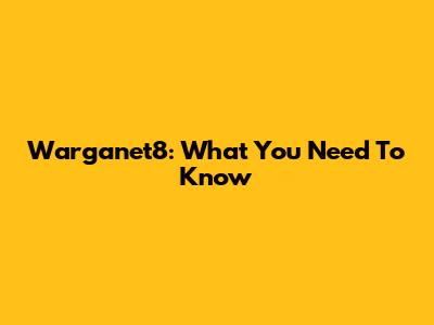 Warganet8: What You Need To Know