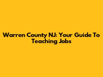 Warren County NJ: Your Guide To Teaching Jobs