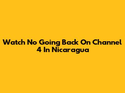 Watch 'No Going Back' On Channel 4 In Nicaragua