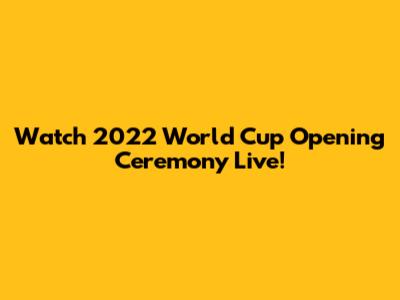 Watch 2022 World Cup Opening Ceremony Live!