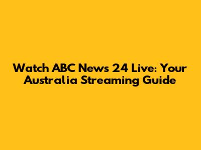 Watch ABC News 24 Live: Your Australia Streaming Guide