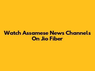 Watch Assamese News Channels On Jio Fiber